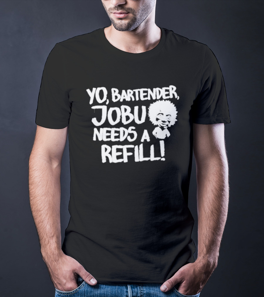 Yo Bartender Jobu Needs A Refill Baseball Chickie T-Shirt