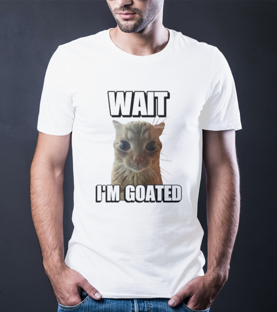 WAIT I'M GOATED Cat Meme Face T-Shirt