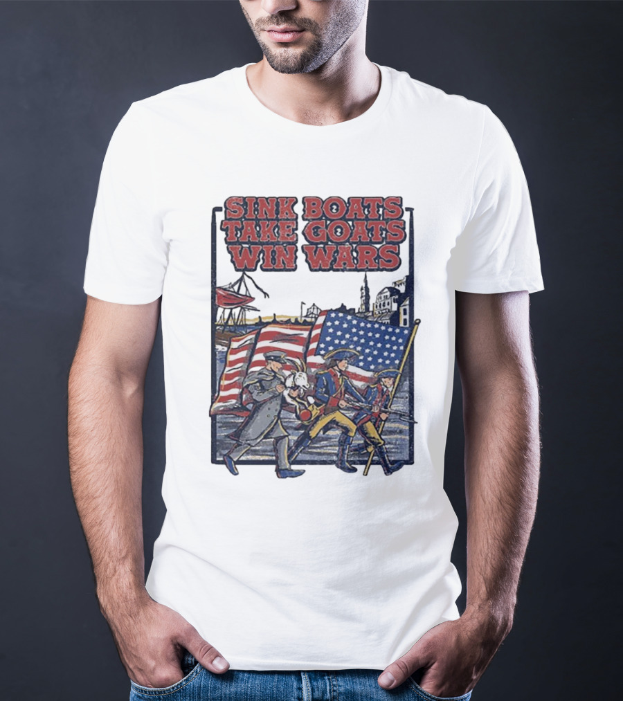 Sink Boats Take Goats Win Wars American Revolutionary Flag Patriots T-Shirt