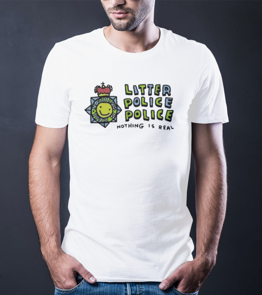 Zoebread Litter Police Smiley Badge Nothing Is Real T-Shirt