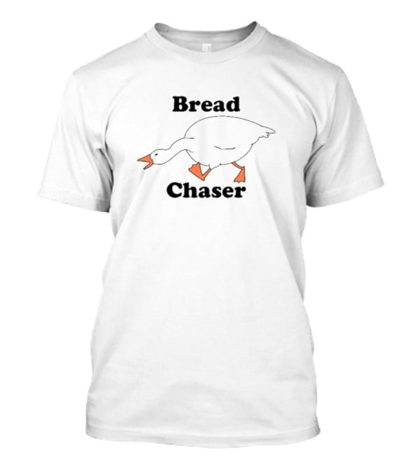 Bread Chaser Goose T-Shirt