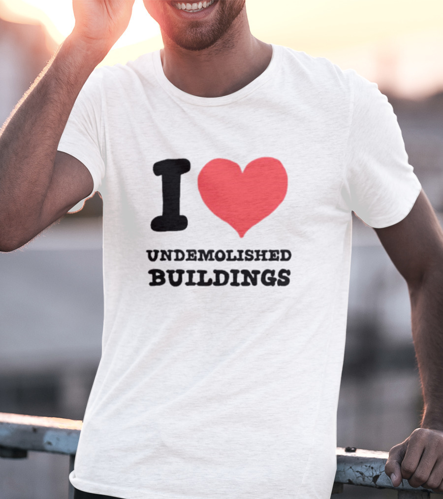 I Heart Undemolished Buildings T-Shirt