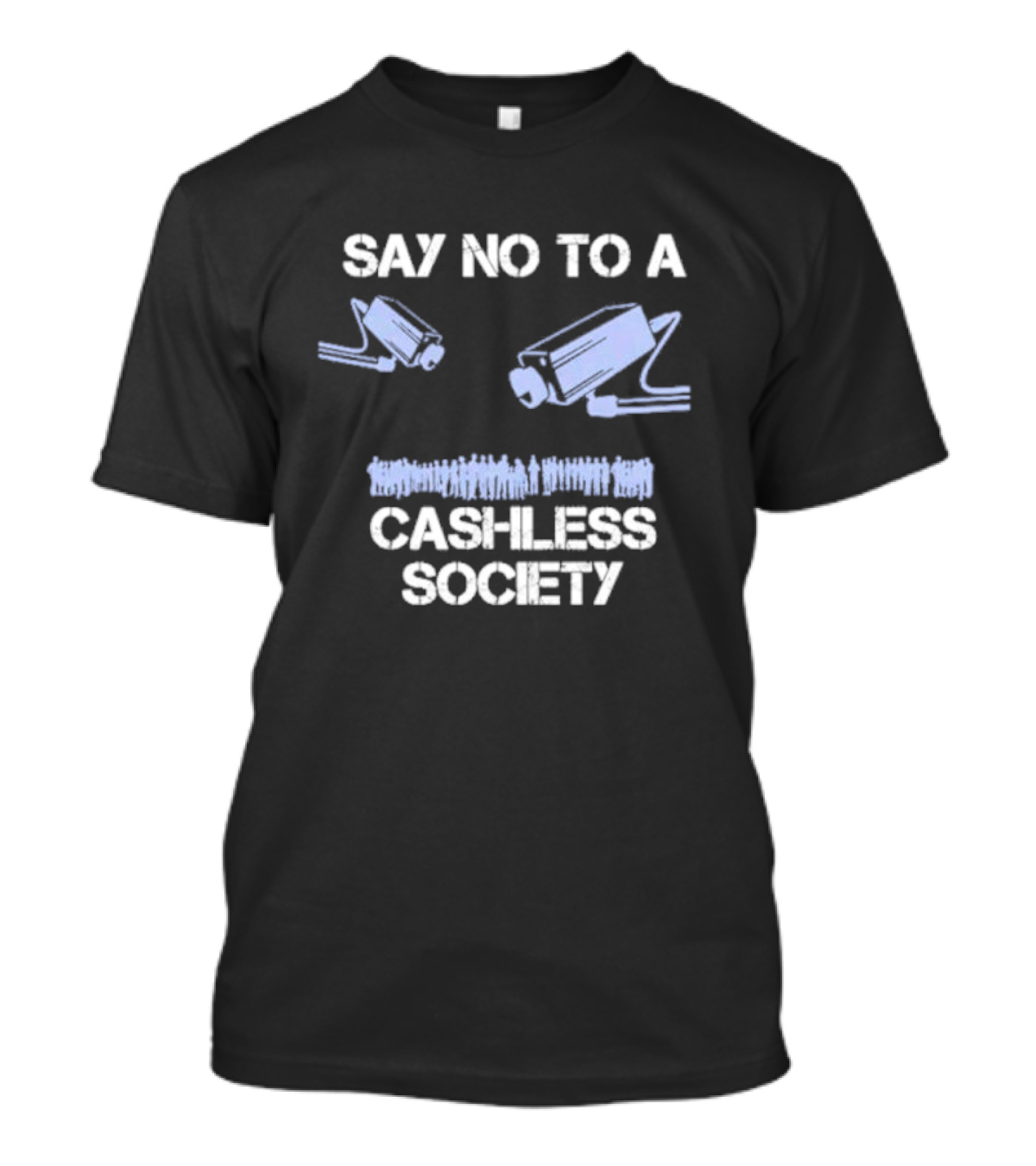SAY NO TO A CASHLESS SOCIETY SURVEILLANCE CAMERAS WITH PEOPLE ICONS T-Shirt
