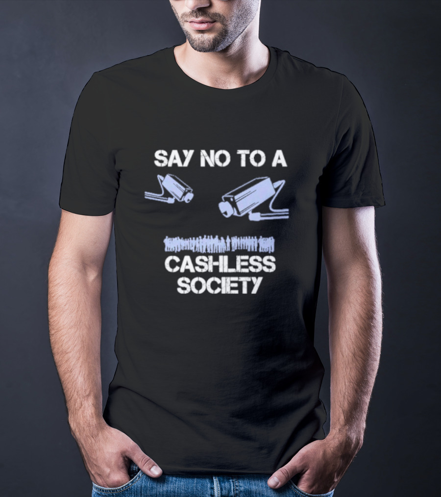 SAY NO TO A CASHLESS SOCIETY SURVEILLANCE CAMERAS WITH PEOPLE ICONS T-Shirt