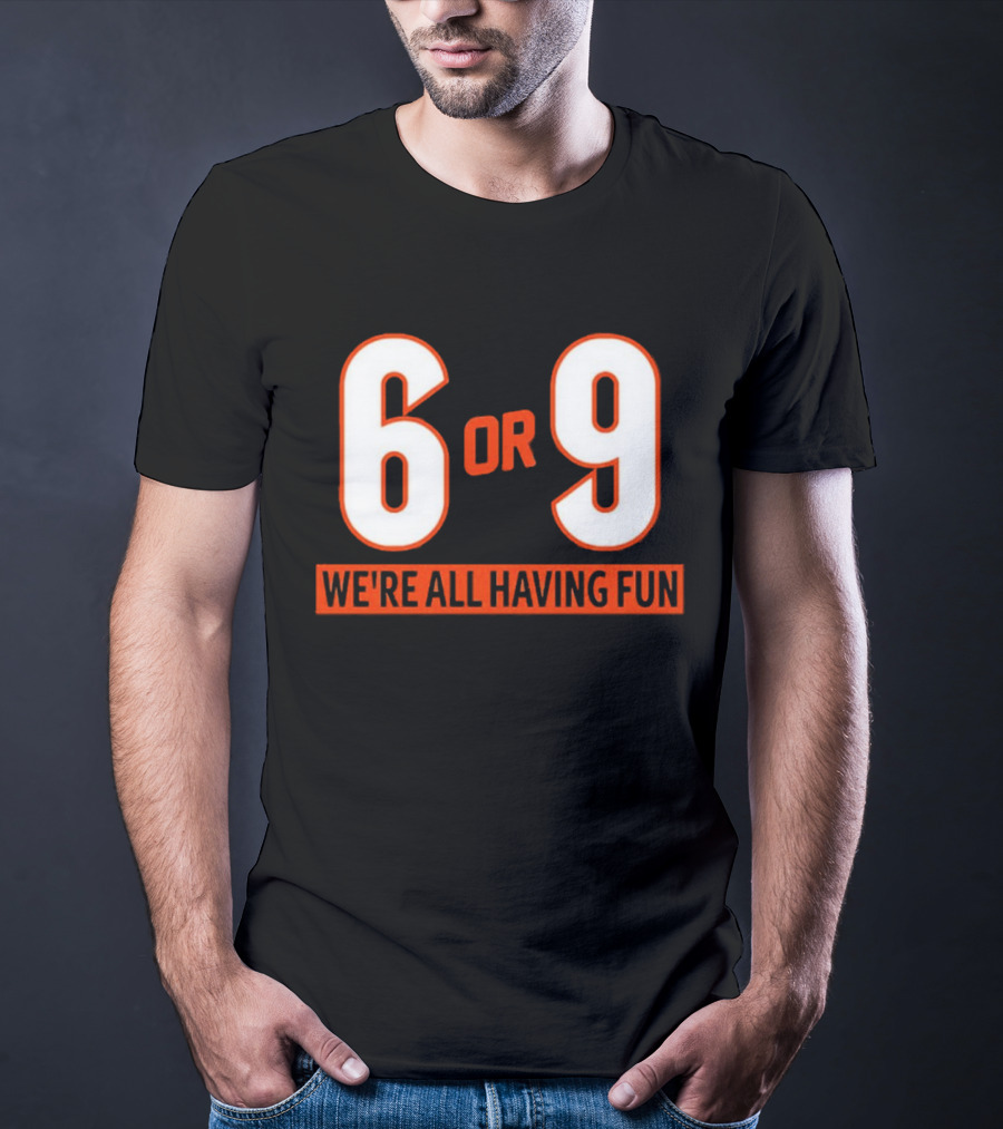 6 Or 9 We're All Having Fun T-Shirt