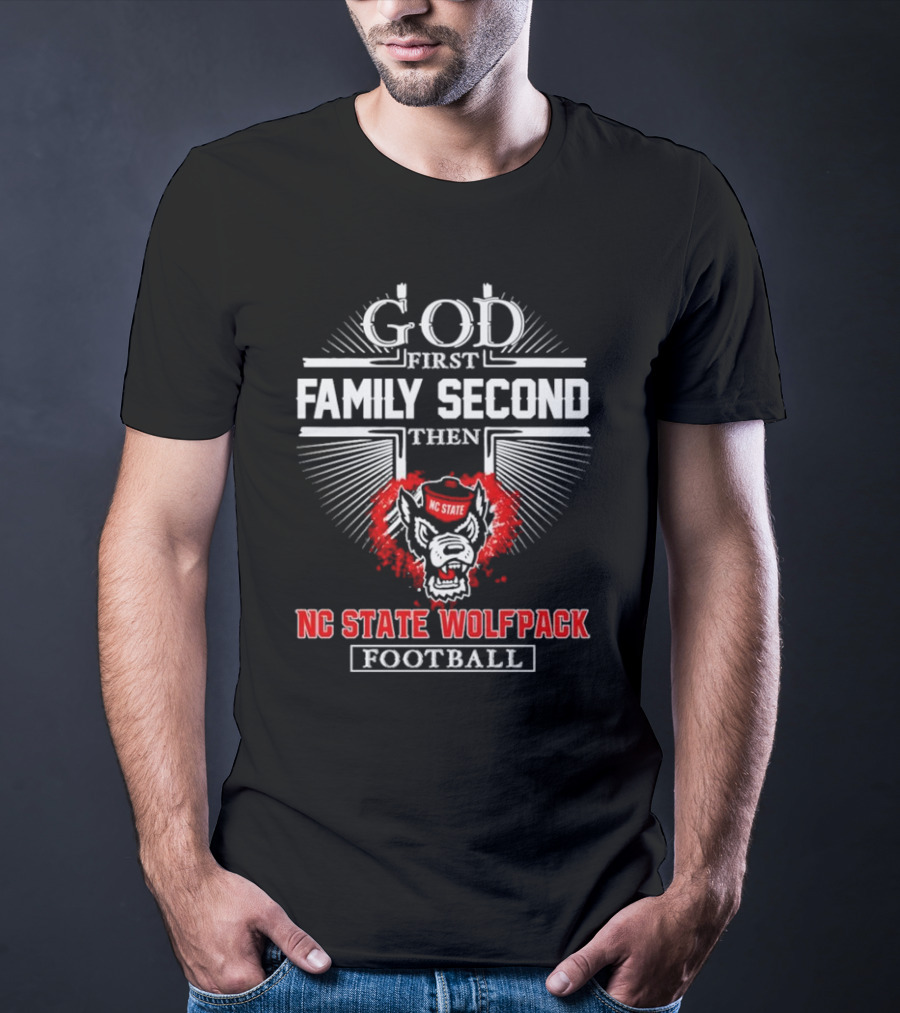 God First Family Second Then NC State Wolfpack Football T-Shirt