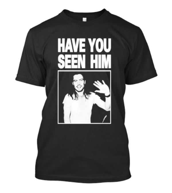 Have You Seen Him Andrew W.K. Wave T-Shirt