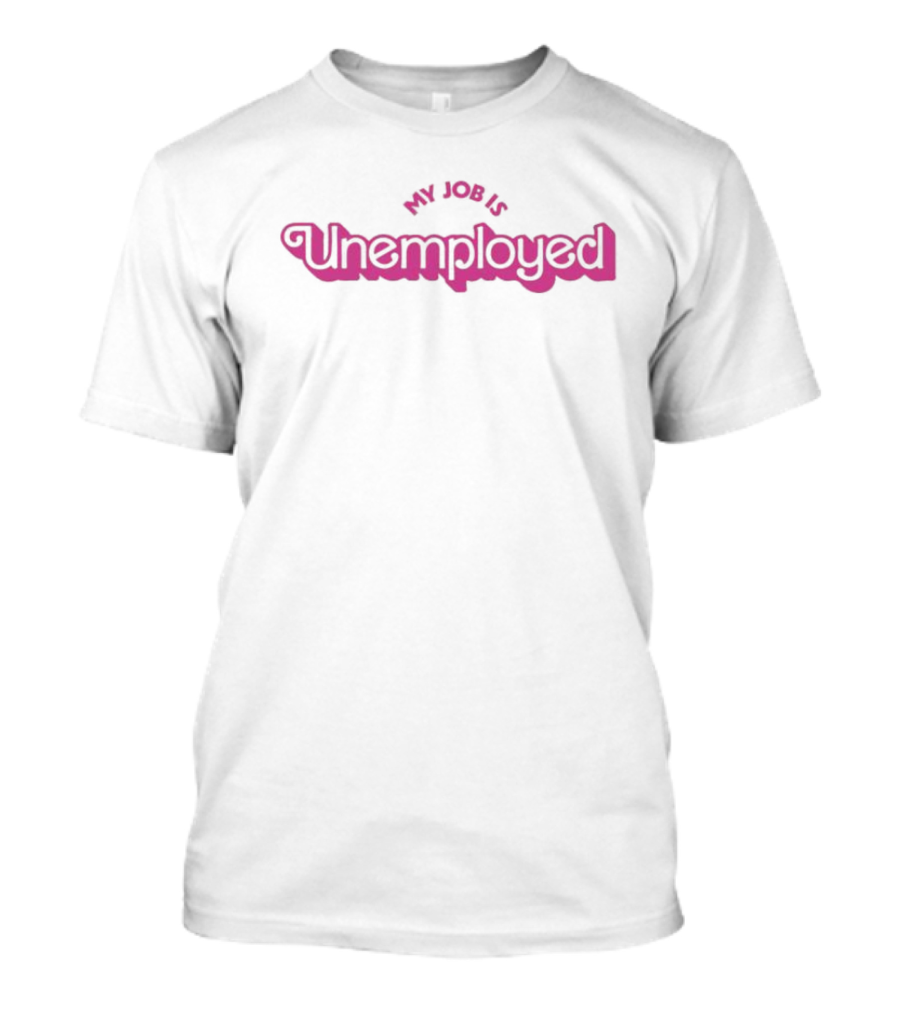 My Job Is Unemployed T-Shirt