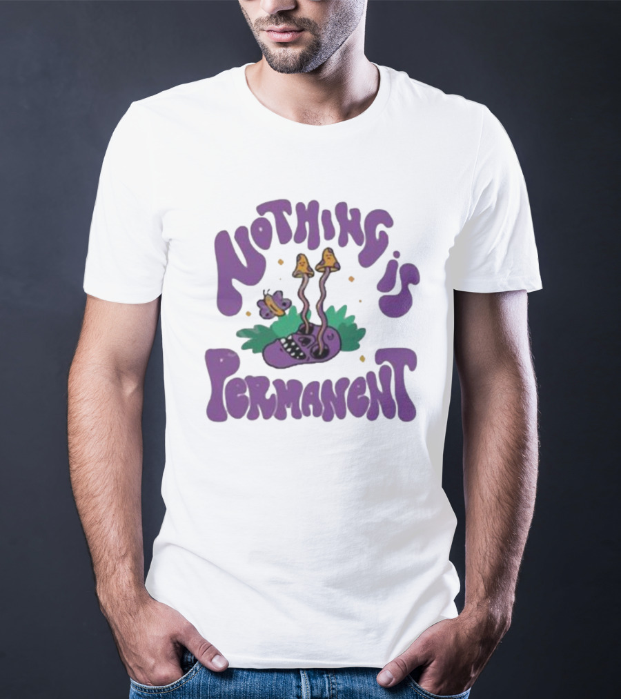 Nothing Is Permanent Psychedelic Skull And Mushrooms T-Shirt