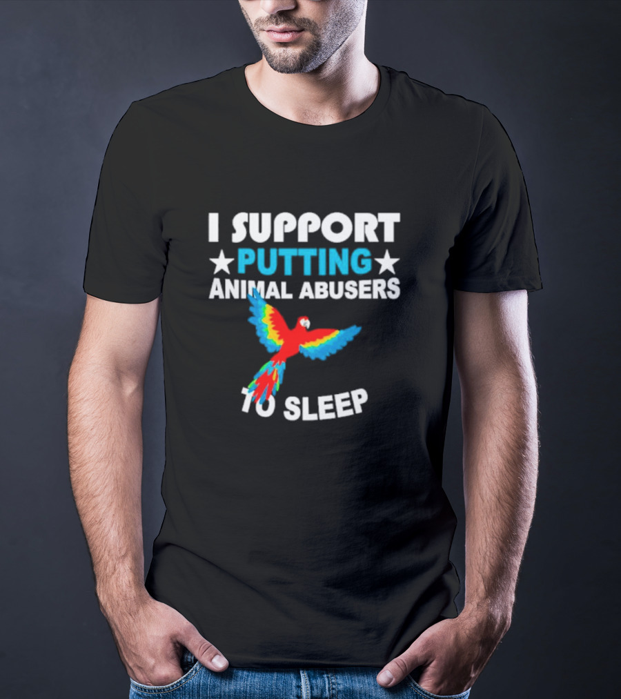 I Support Putting Animal Abusers To Sleep Parrot T-Shirt