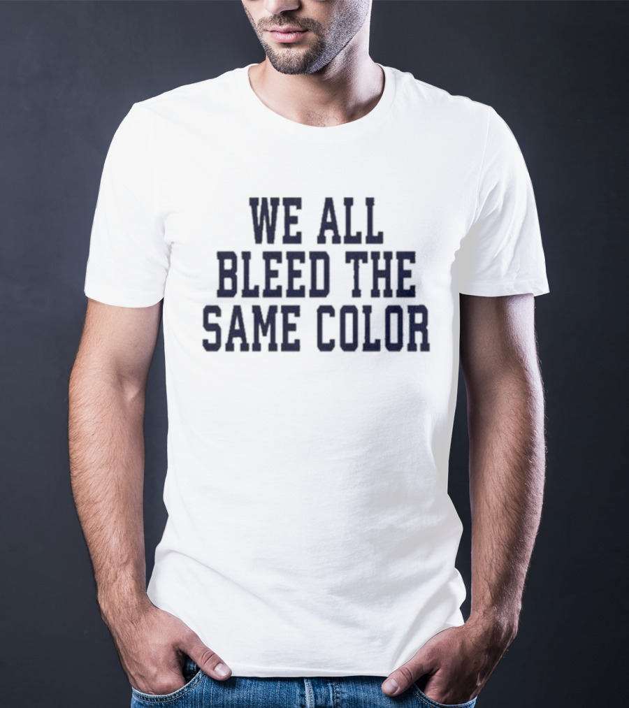 We All Bleed The Same Color Text T-Shirt