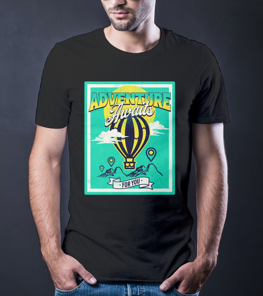 ADVENTURE AWAITS FOR YOU Hot Air Balloon Journey Over Mountains T-Shirt