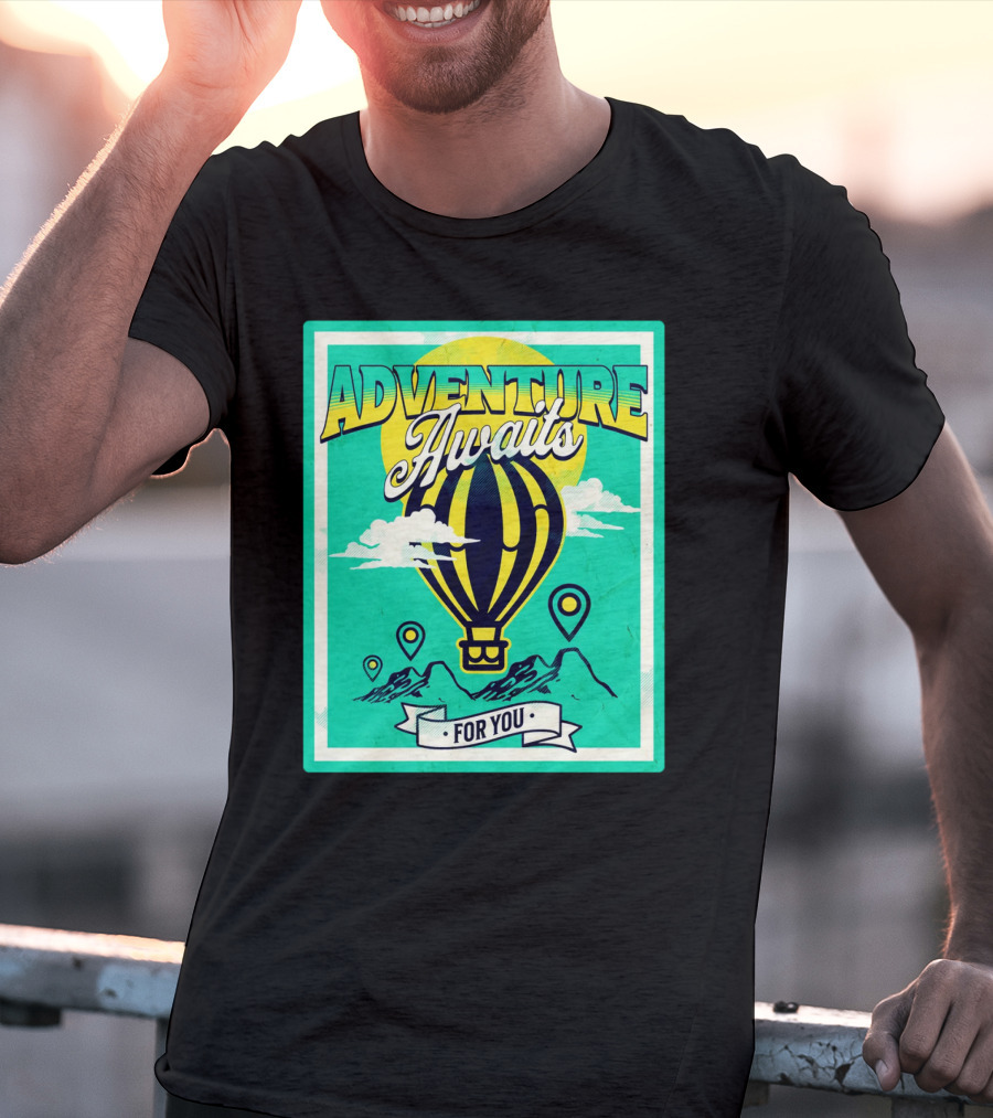 ADVENTURE AWAITS FOR YOU Hot Air Balloon Journey Over Mountains T-Shirt