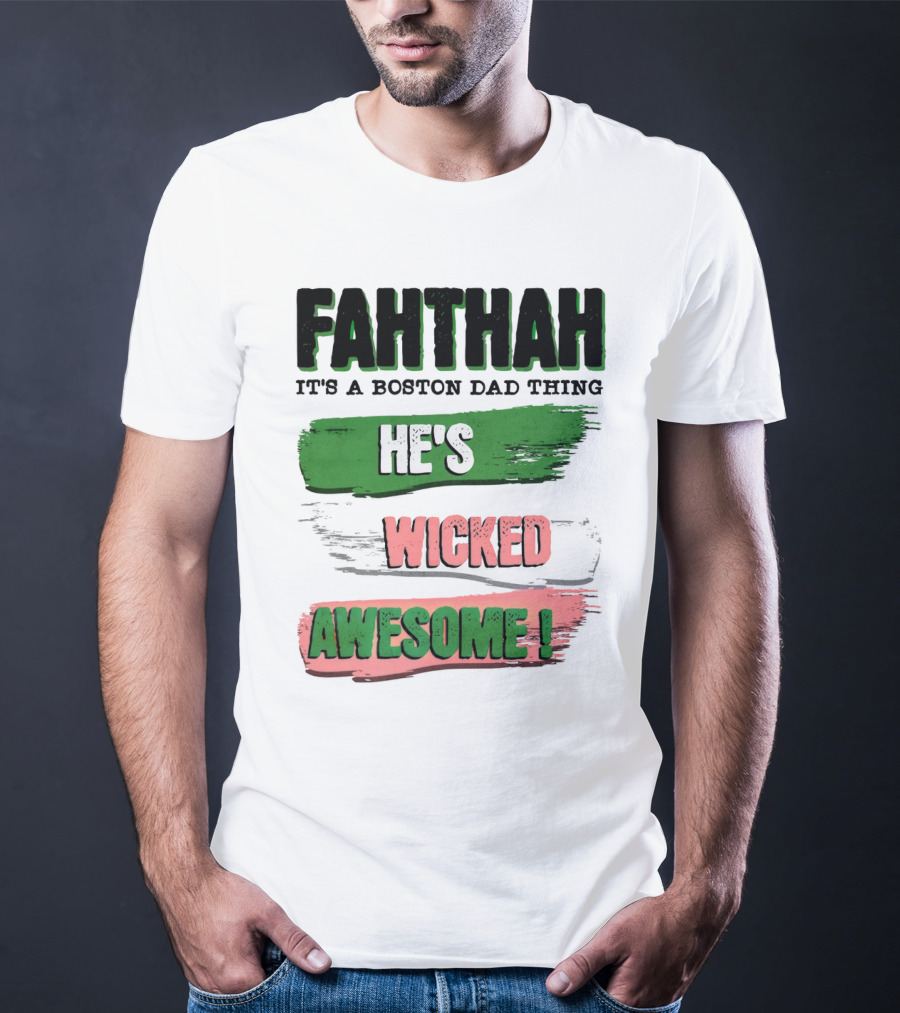 FAHTHAH It's A Boston Dad Thing He's Wicked Awesome T-Shirt