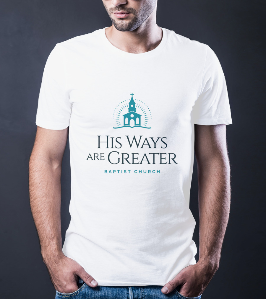His Ways Are Greater Baptist Church T-Shirt