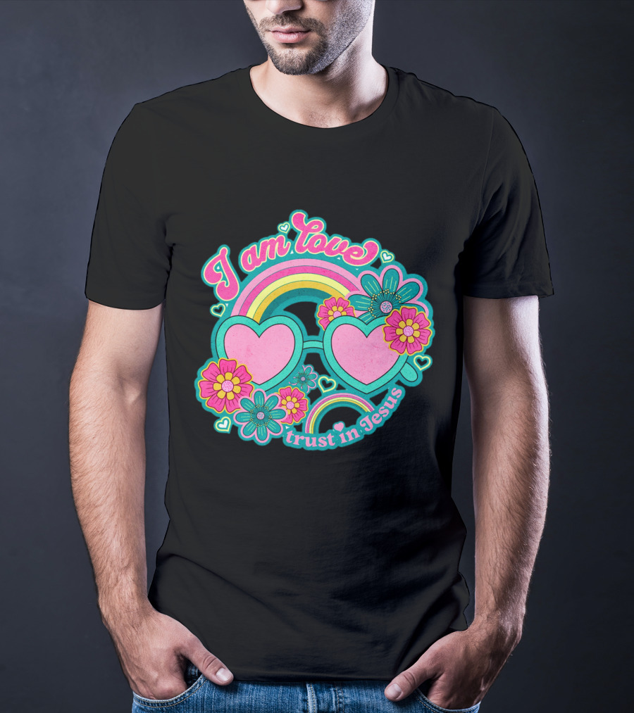 I Am Love Trust In Jesus Rainbow Hearts Flowers T-Shirt