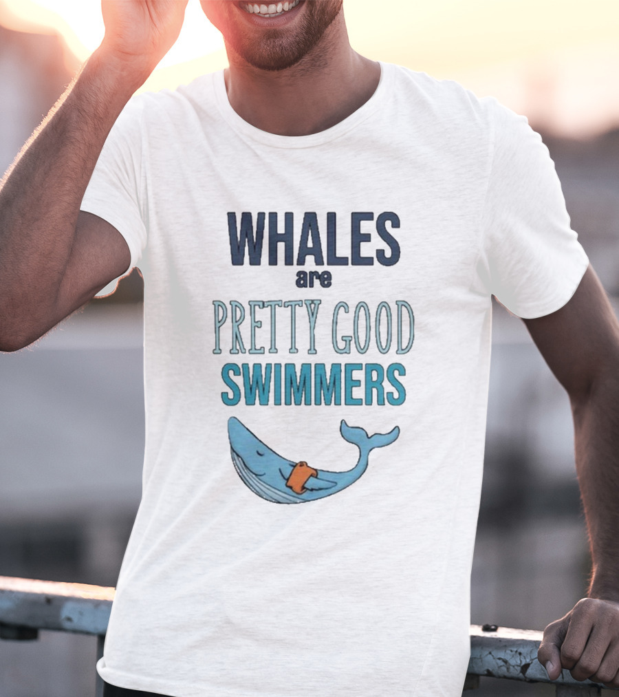 WHALES Are PRETTY GOOD SWIMMERS T-Shirt
