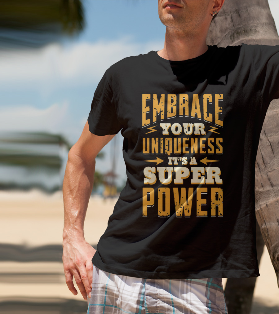 Embrace Your Uniqueness It's A Superpower T-Shirt