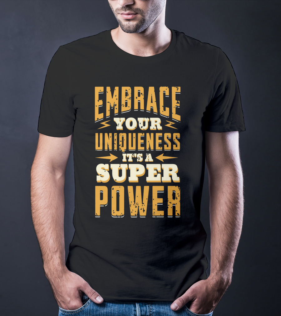 Embrace Your Uniqueness It's A Superpower T-Shirt