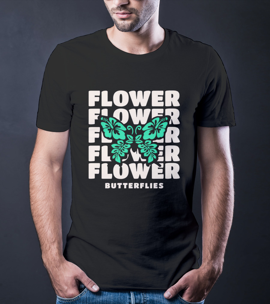 FLOWER BUTTERFLIES FLOWER FLOWER FLOWER FLOWER BUTTERFLIES T-Shirt