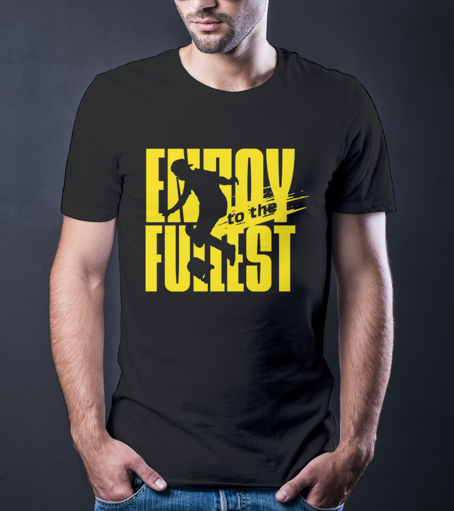 ENJOY TO THE FULLEST T-Shirt