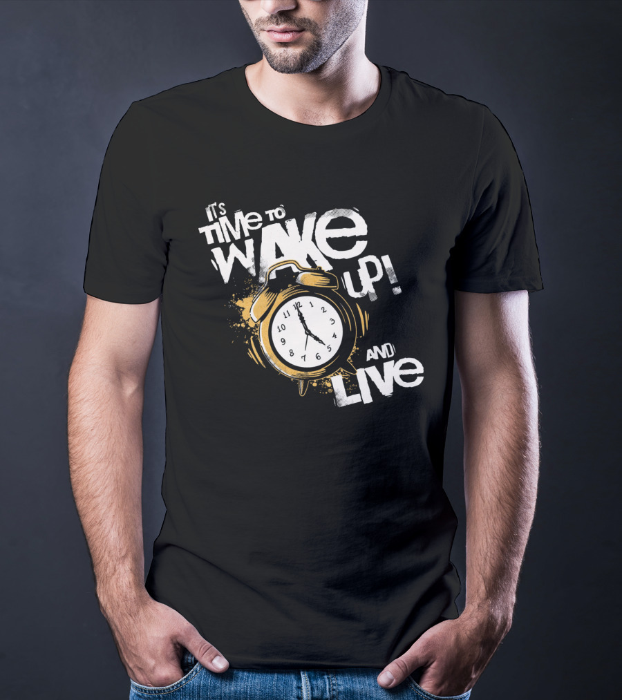 It's Time To Wake Up And Live Clock T-Shirt