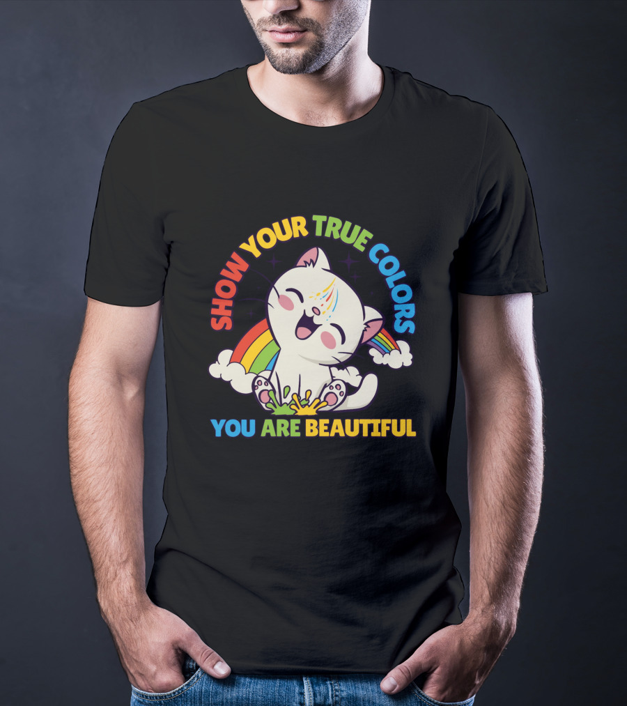 SHOW YOUR TRUE COLORS YOU ARE BEAUTIFUL Cute Cat With Rainbow Elements T-Shirt