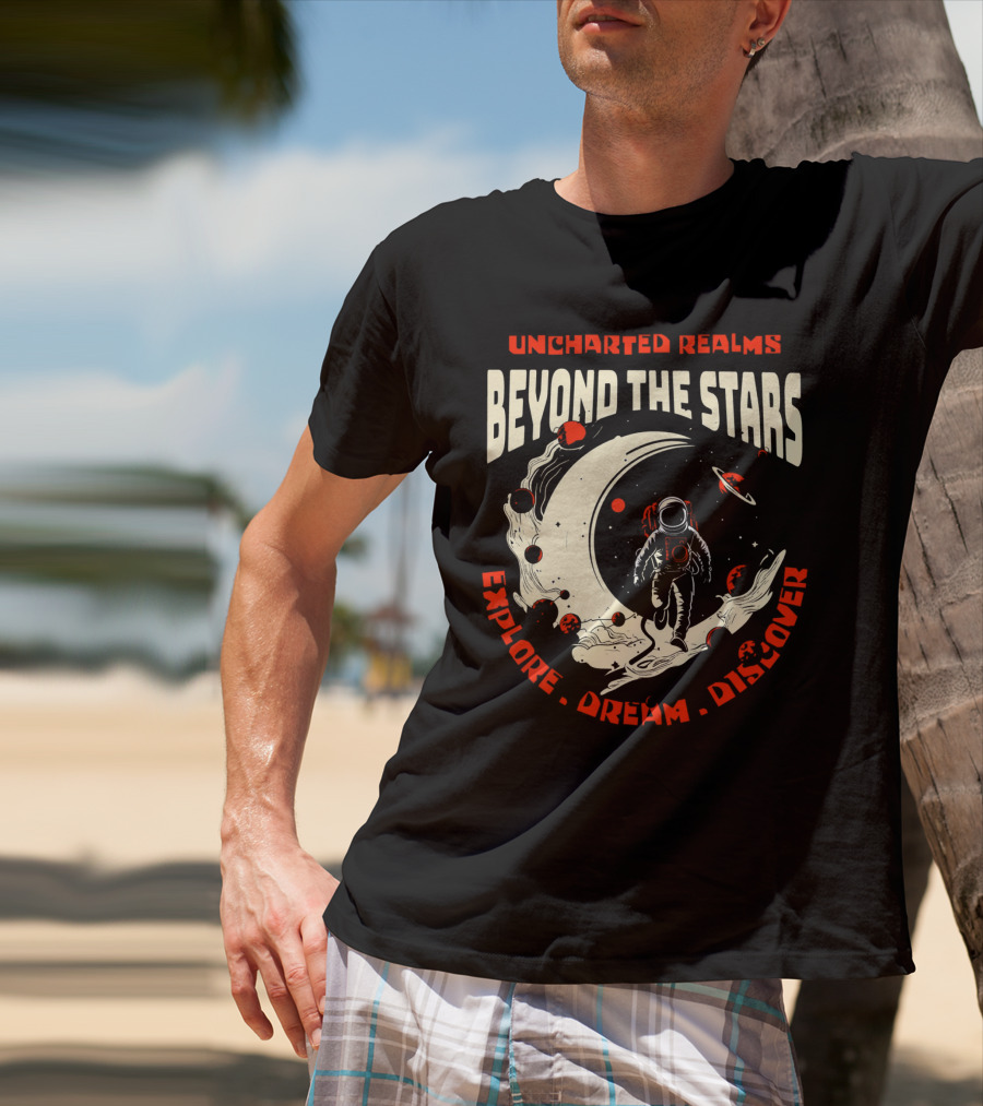 UNCHARTED REALMS BEYOND THE STARS EXPLORE DREAM DISCOVER T-Shirt