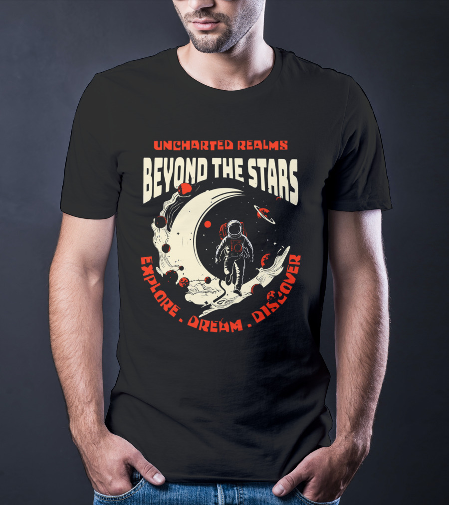 UNCHARTED REALMS BEYOND THE STARS EXPLORE DREAM DISCOVER T-Shirt