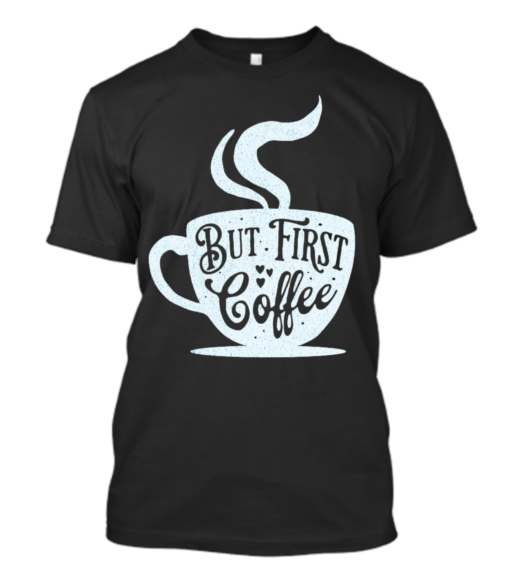 But First Coffee Cup Design Hand Lettering Typography T-Shirt