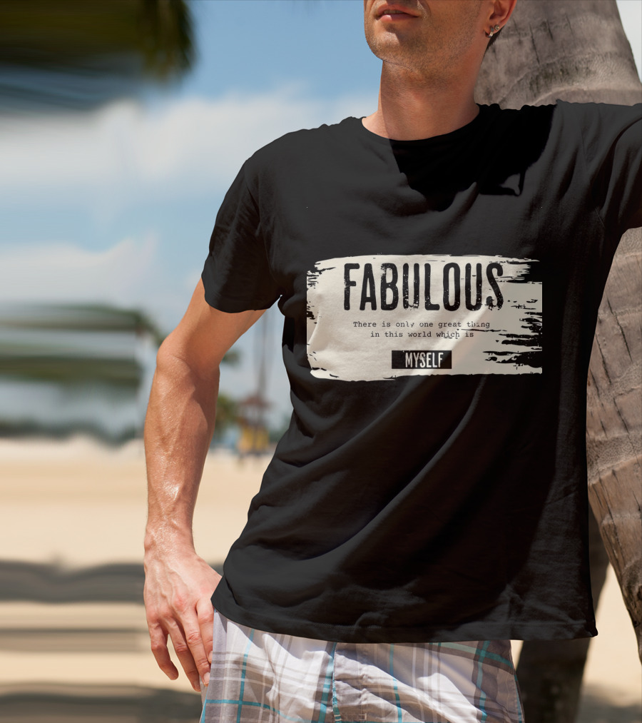 FABULOUS There Is Only One Great Thing In This World Which Is Myself T-Shirt