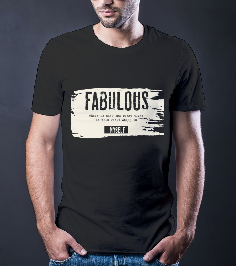 FABULOUS There Is Only One Great Thing In This World Which Is Myself T-Shirt