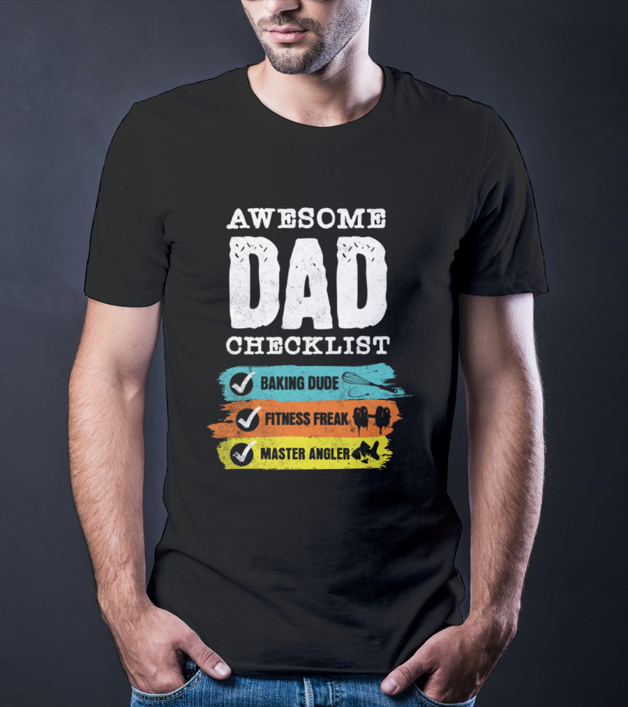 AWESOME DAD CHECKLIST BAKING DUDE FITNESS FREAK MASTER ANGLER T-Shirt