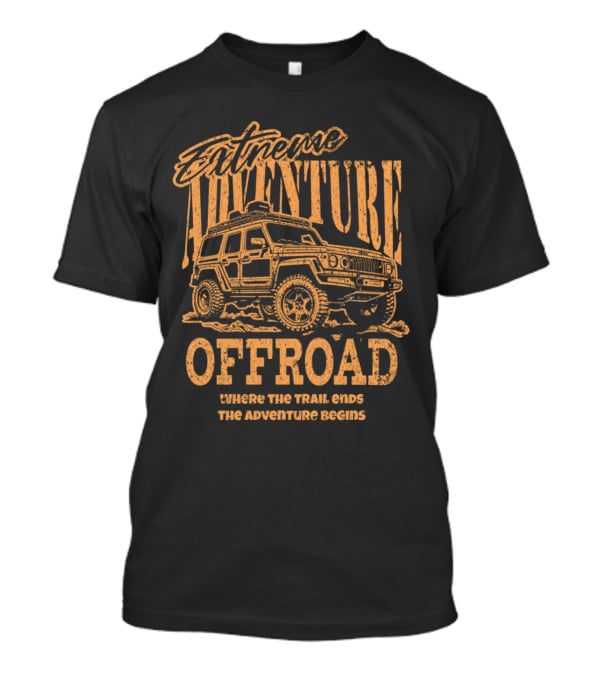 Extreme Adventure Offroad Where The Trail Ends The Adventure Begins T-Shirt