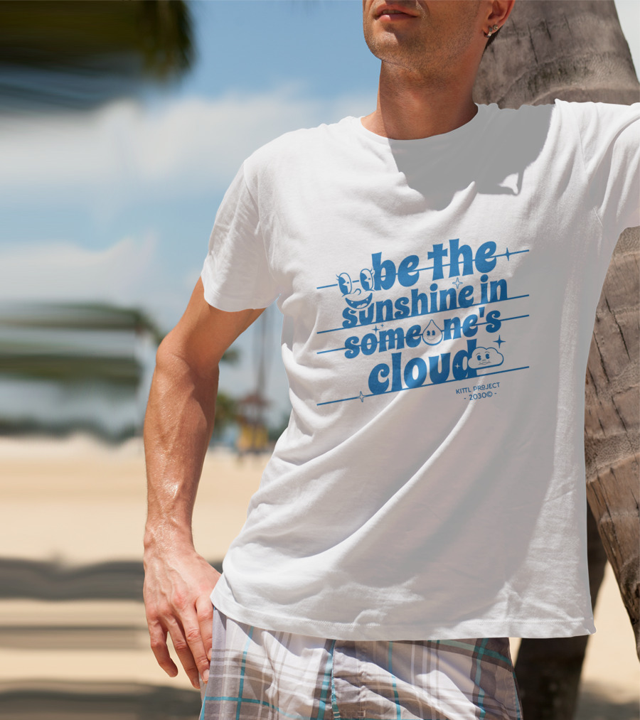 Be The Sunshine In Someone's Cloud Kittl Project 2030 Positive Vibes T-Shirt