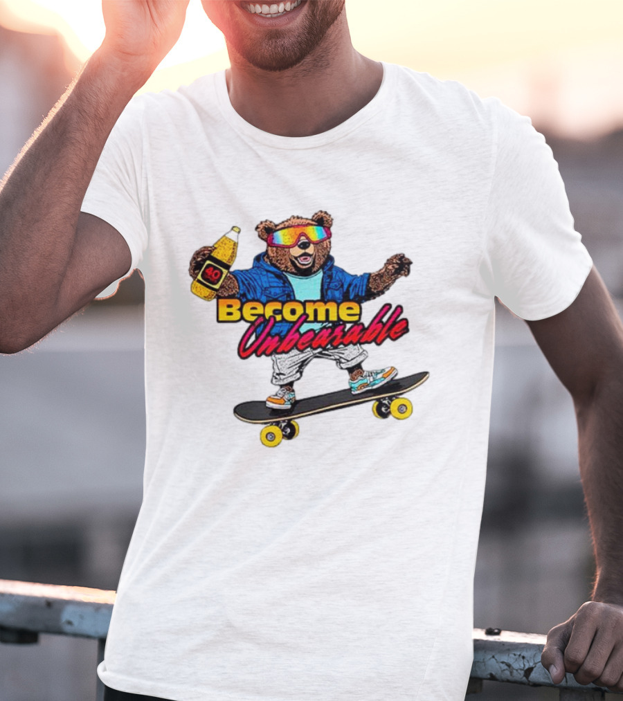 Become Unbearable Skateboard Bear With 40 Ounce T-Shirt