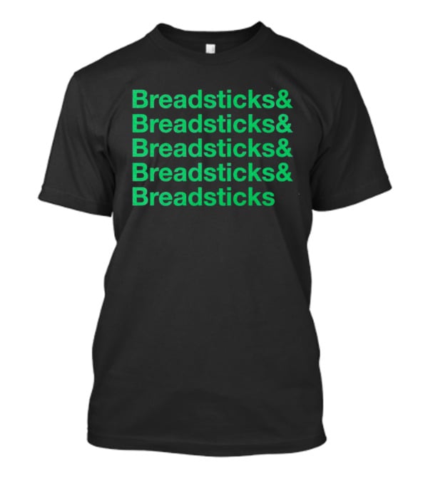 Breadsticks And Breadsticks And Breadsticks And Breadsticks And Breadsticks T-Shirt