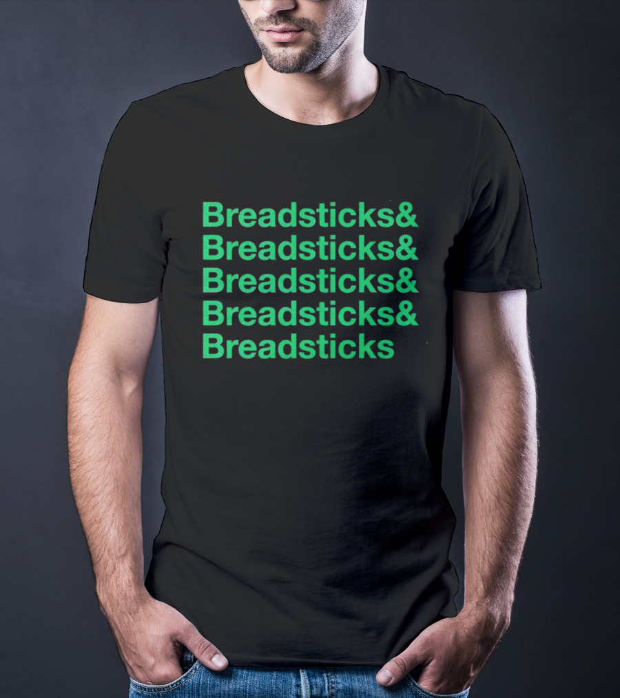 Breadsticks And Breadsticks And Breadsticks And Breadsticks And Breadsticks T-Shirt