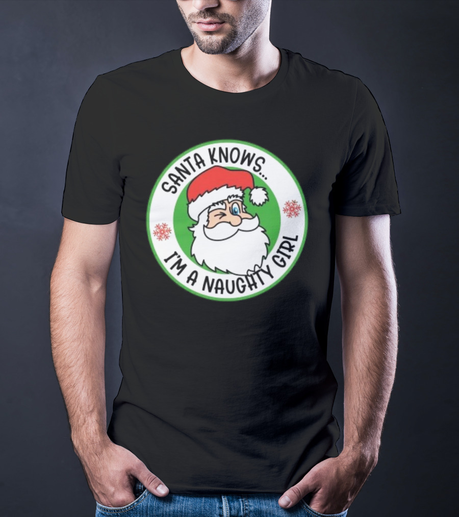 Santa Knows I'm A Naughty Girl Merry Christmas Circle T-Shirt
