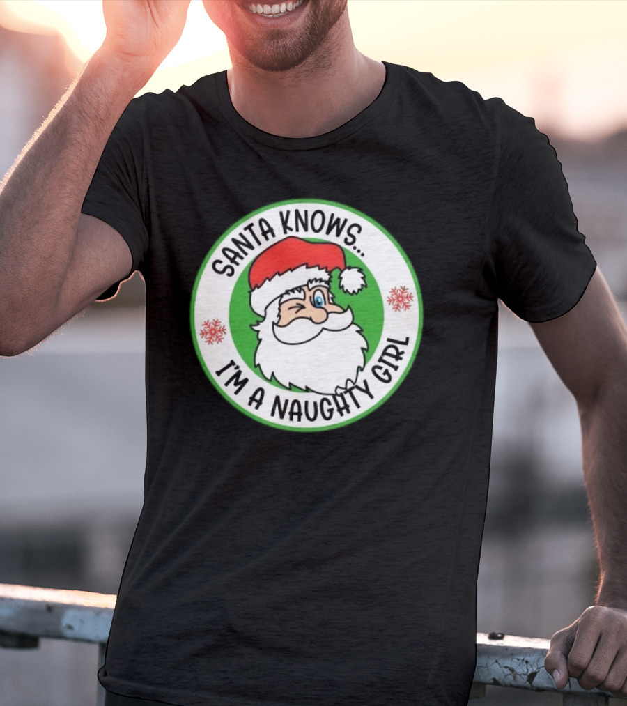 Santa Knows I'm A Naughty Girl Merry Christmas Circle T-Shirt