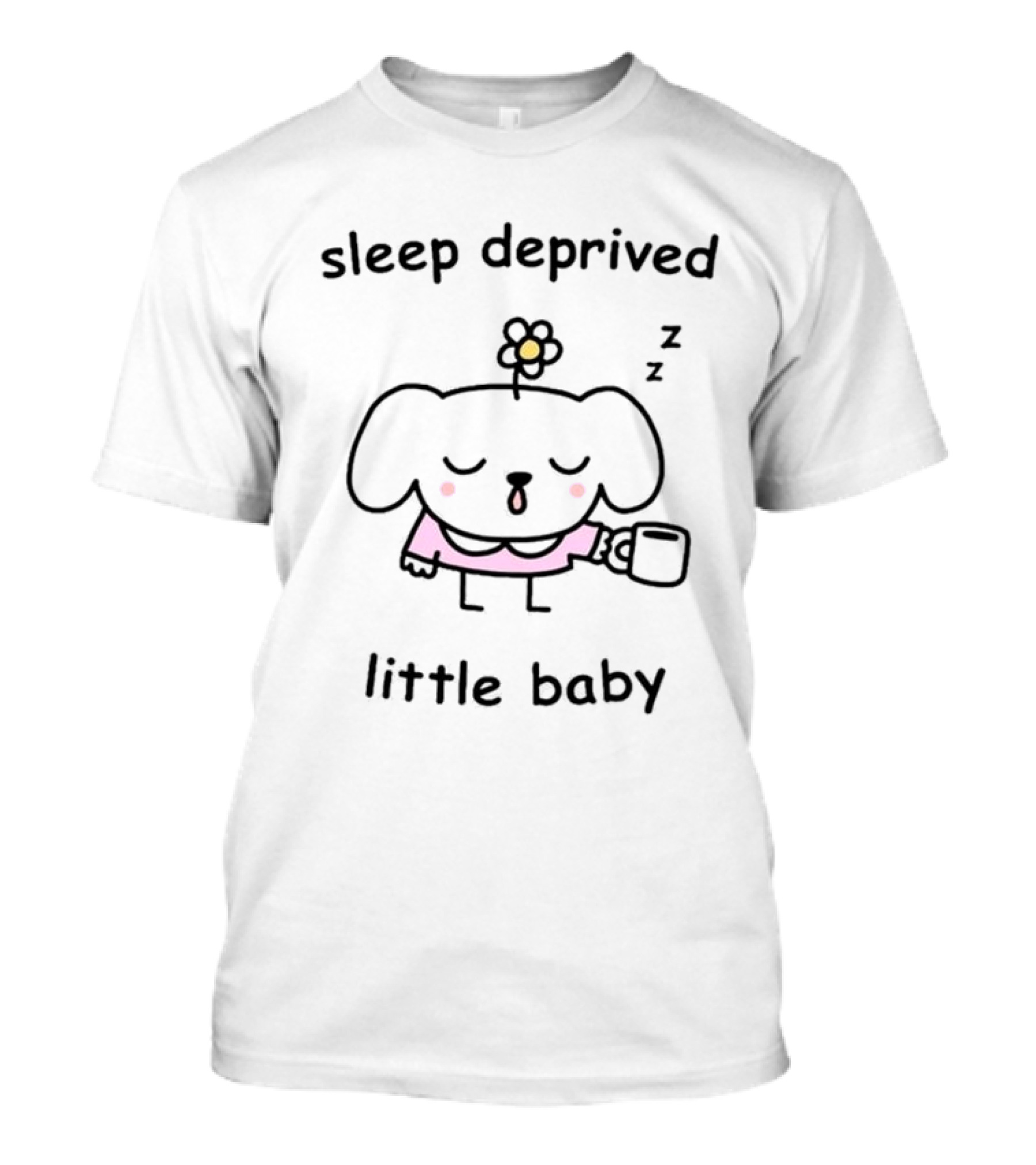 Sleep Deprived Little Baby With Flower And Coffee Cup T-Shirt