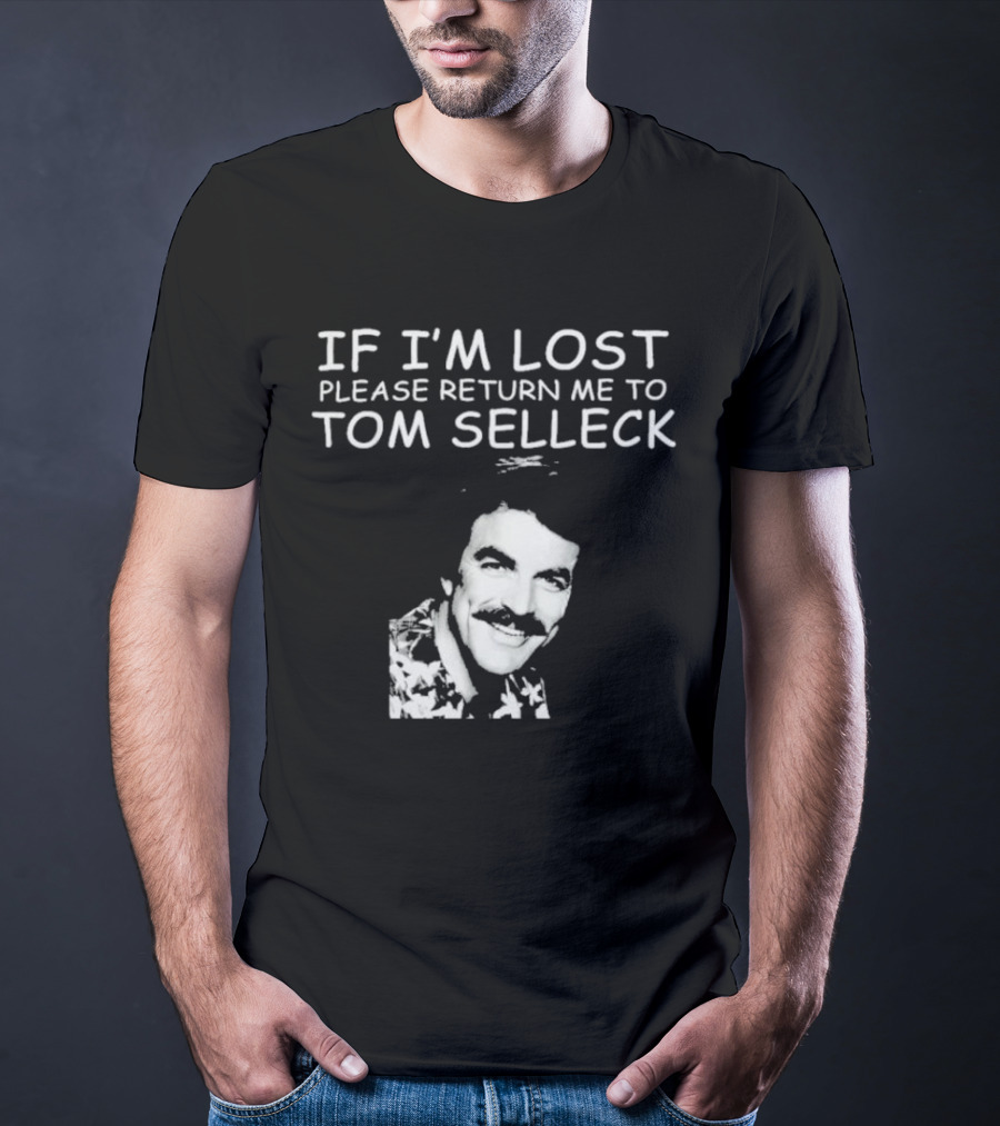 If I'm Lost Please Return Me To Tom Selleck Image T-Shirt