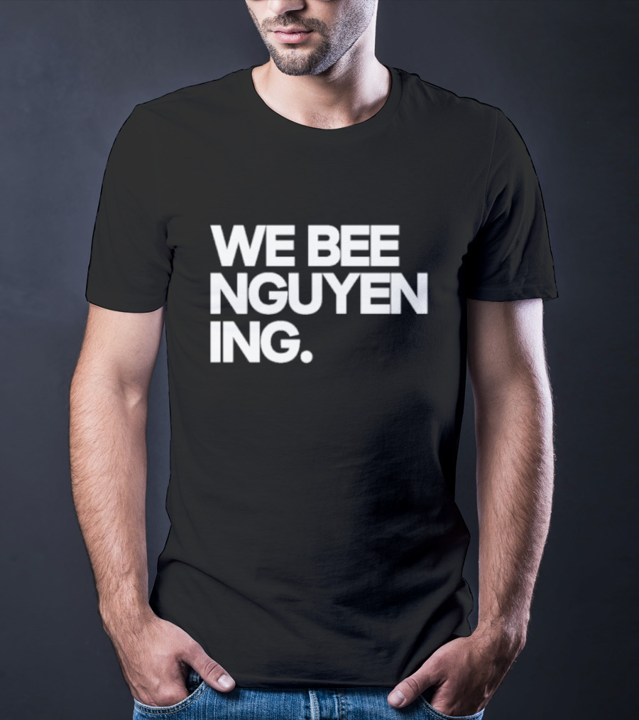 We Bee Nguyen Ing Punny Play On Winning Phrase With Bee Puns T-Shirt