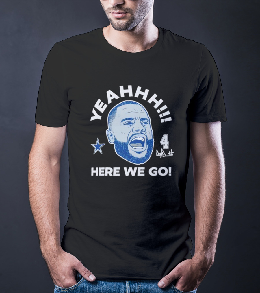 Yeahhh Here We Go Dak Prescott Dallas Cowboys Number 4 Star T-Shirt
