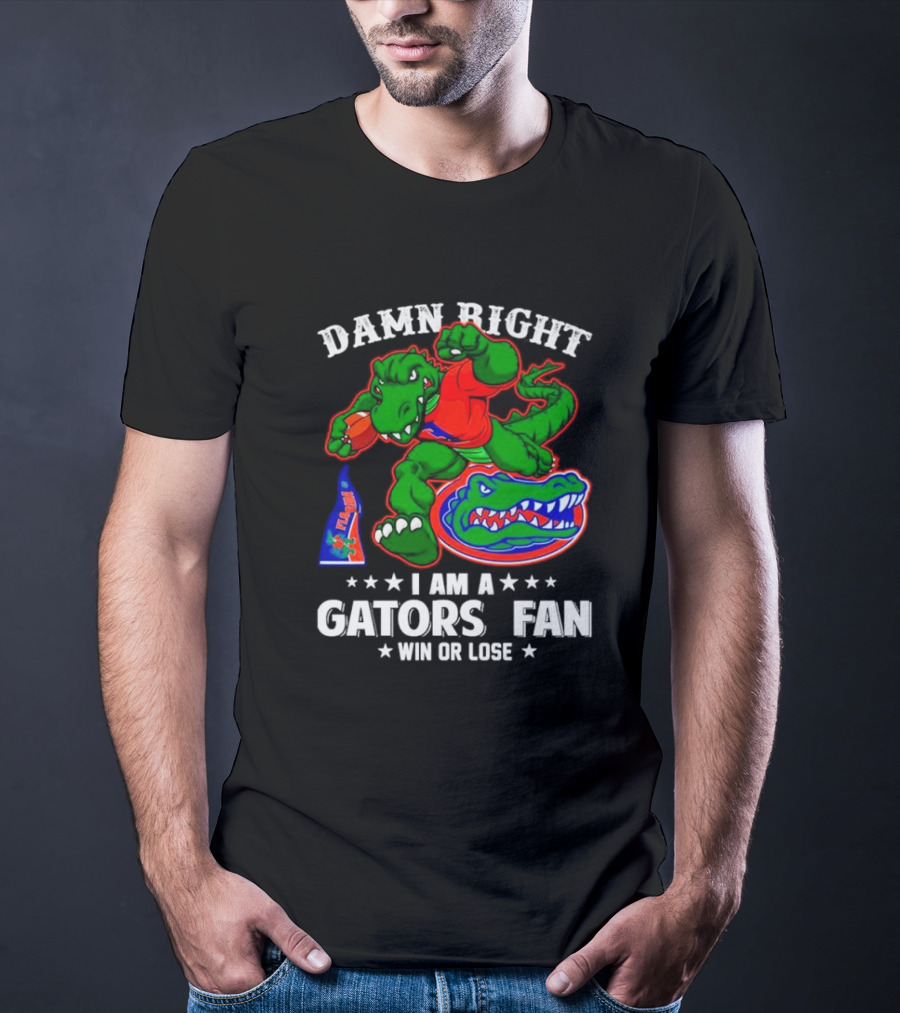 Damn Right I Am A Gators Fan Win Or Lose Football Alligator Mascot T-Shirt