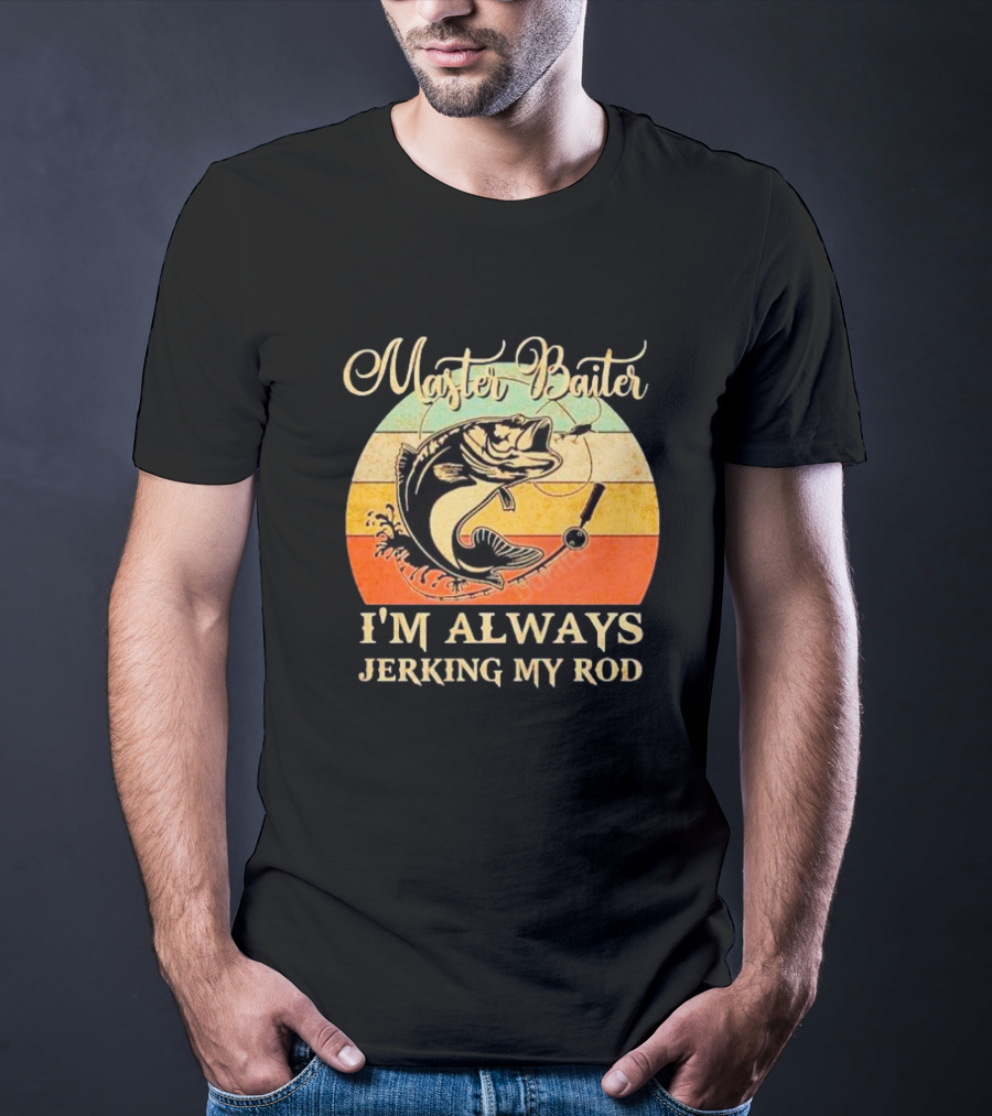 Fish Master Baiter I'm Always Jerking My Rod Vintage Retro Fishing T-Shirt