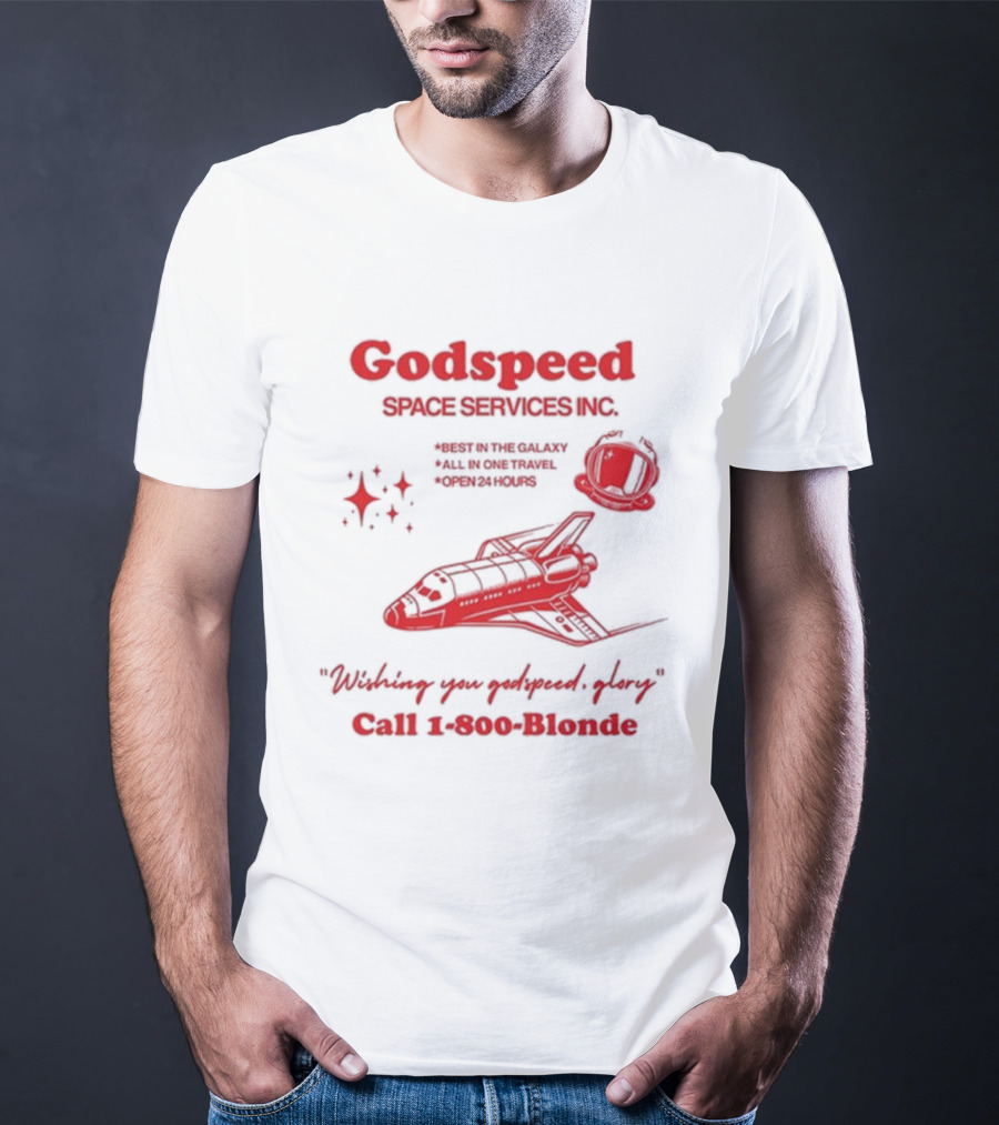 Godspeed Space Services Inc Best In The Galaxy All In One Travel Open 24 Hours Wishing You Godspeed Glory Call 1-800-Blonde T-Shirt