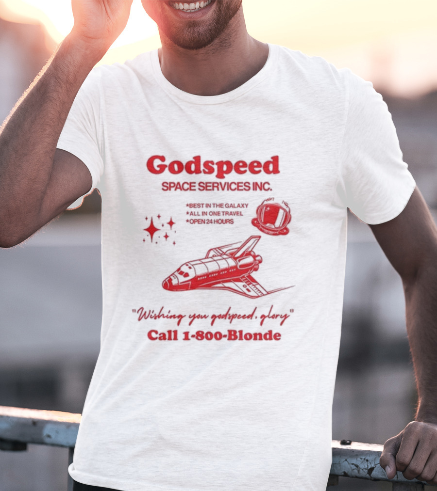 Godspeed Space Services Inc Best In The Galaxy All In One Travel Open 24 Hours Wishing You Godspeed Glory Call 1-800-Blonde T-Shirt