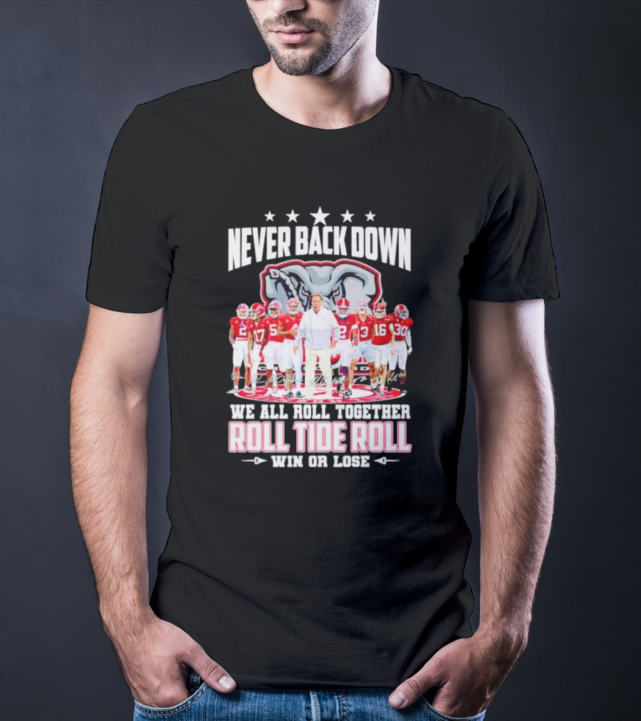Never Back Down We All Roll Together Roll Tide Roll Win Or Lose Alabama Crimson Tide Football Team Elephant T-Shirt