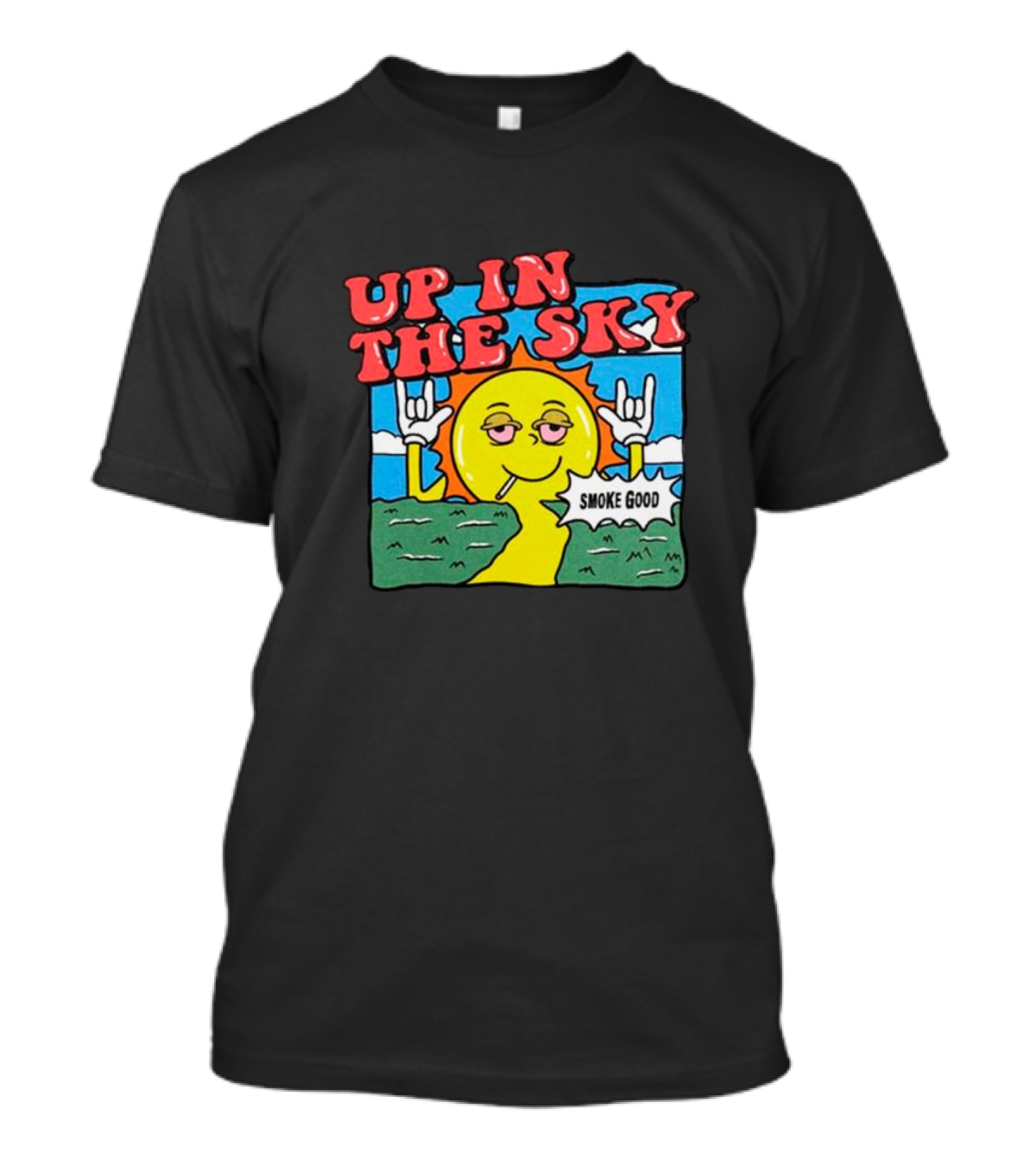 Up In The Sky Smoke Good T-Shirt